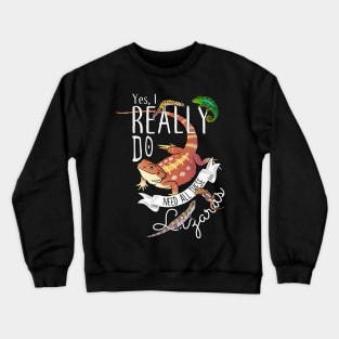 Yes, I Really Do Need All These Lizards Crewneck Sweatshirt